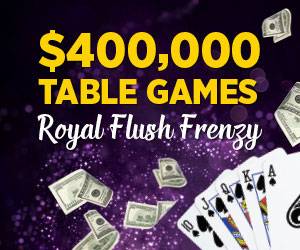 $400,000 Table Games Royal Flush Frenzy