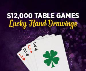 $12,000 Table Games Lucky Hand Drawings