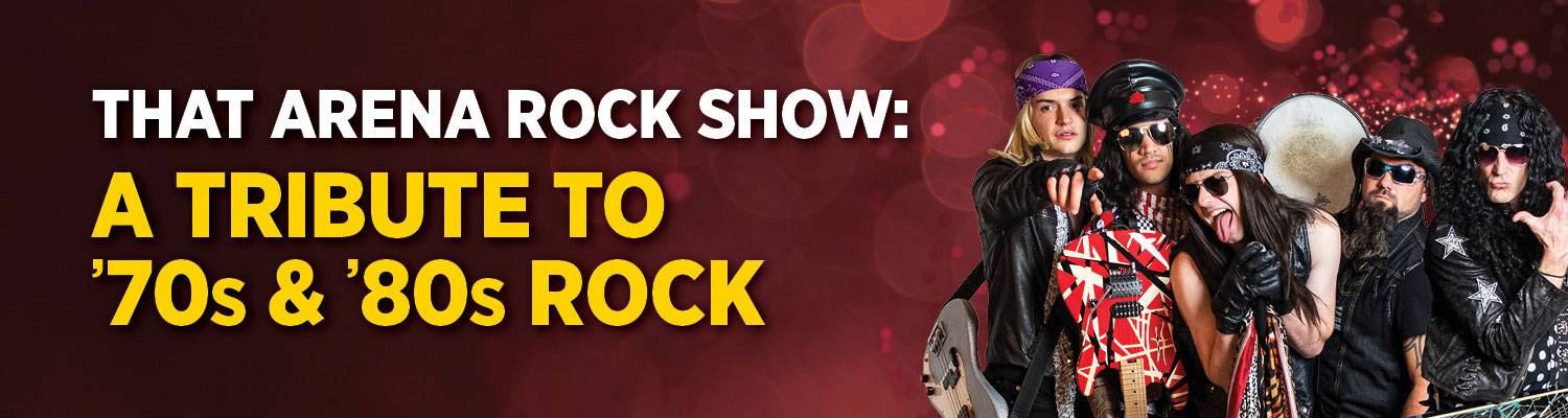 That Arena Rock Show: A Tribute to 70's & 80's Rock