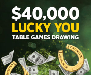 $40,000 Lucky You Table Games Drawing