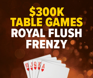 $300k Table Games Royal Flush Frenzy