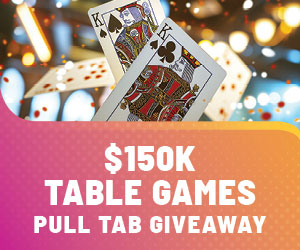 GWHI7552_150KPullTabs_WebPromo_300x250_Oct25_V1 $150K Table Games Pull Tab Giveaway