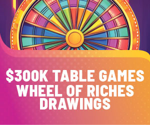 $300K Table Games Wheel of Riches Drawings