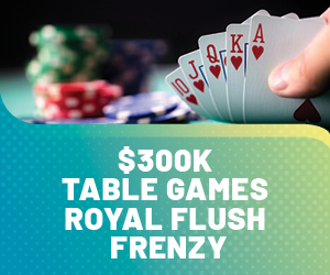 $300k Table Games Royal Flush Frenzy